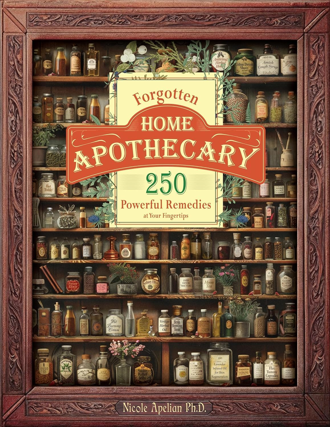 Forgotten Home Apothecary 250 Powerful Remedies